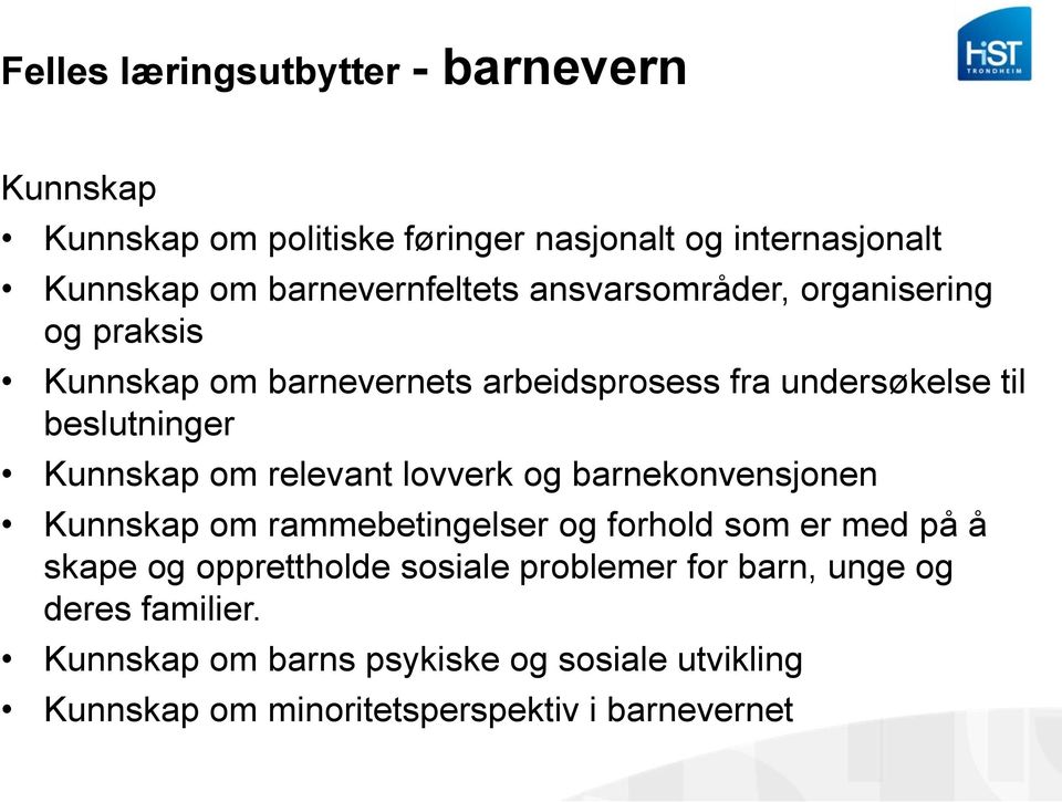 beslutninger Kunnskap om relevant lovverk og barnekonvensjonen Kunnskap om rammebetingelser og forhold som er med på å skape og