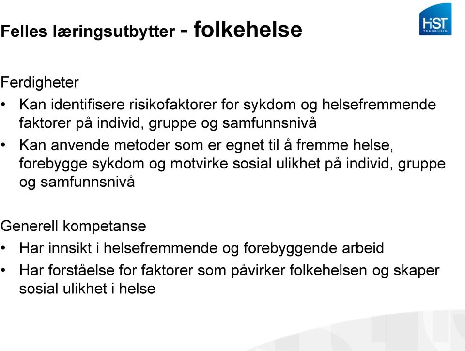 sykdom og motvirke sosial ulikhet på individ, gruppe og samfunnsnivå Generell kompetanse Har innsikt i