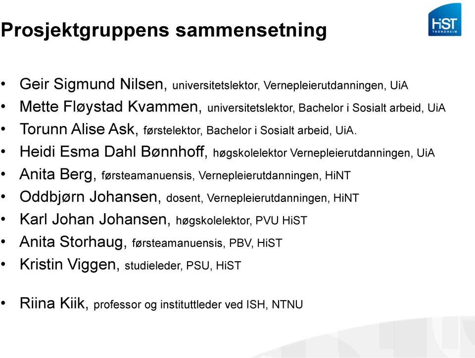 Heidi Esma Dahl Bønnhoff, høgskolelektor Vernepleierutdanningen, UiA Anita Berg, førsteamanuensis, Vernepleierutdanningen, HiNT Oddbjørn Johansen,