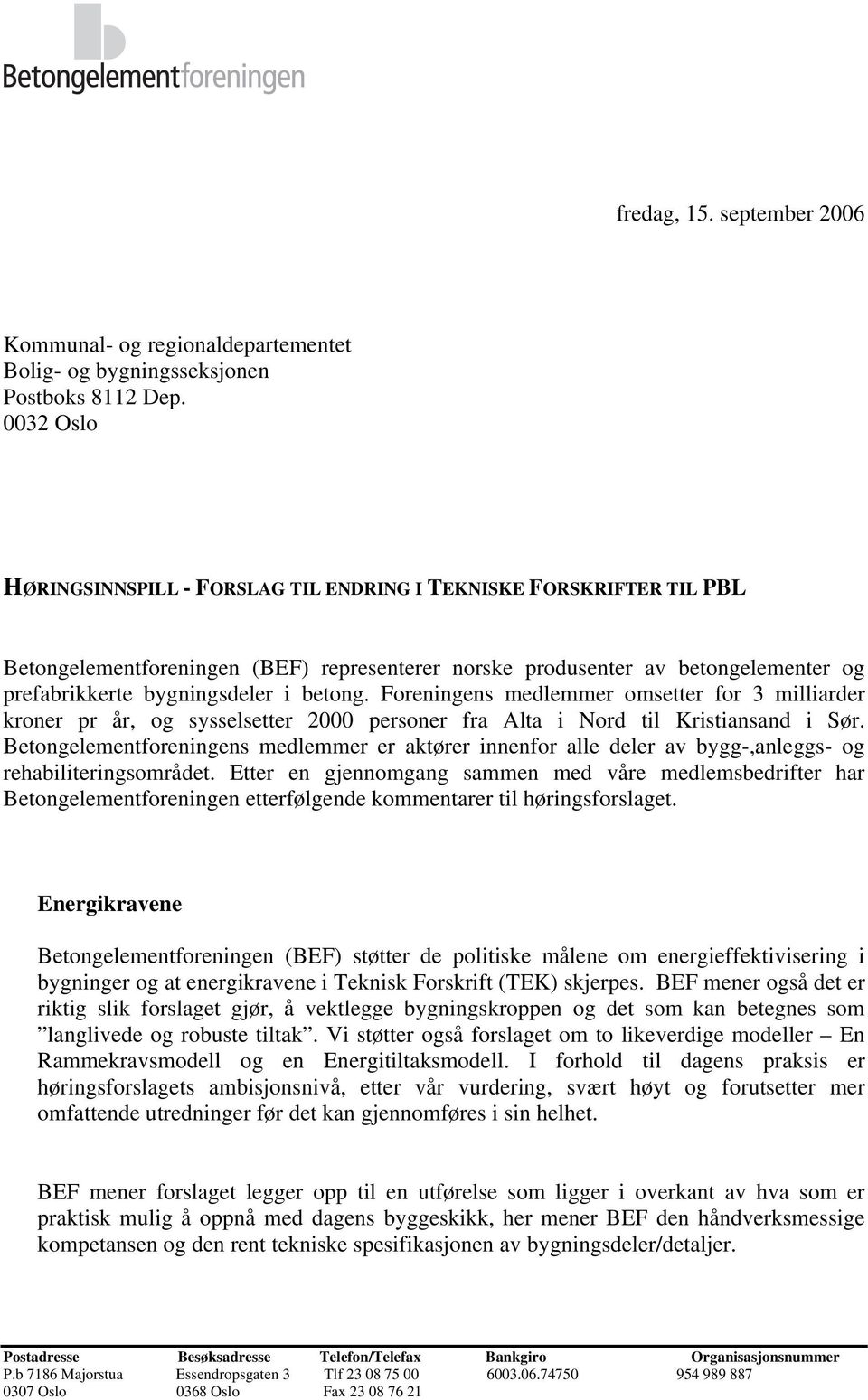 betong. Foreningens medlemmer omsetter for 3 milliarder kroner pr år, og sysselsetter 2000 personer fra Alta i Nord til Kristiansand i Sør.