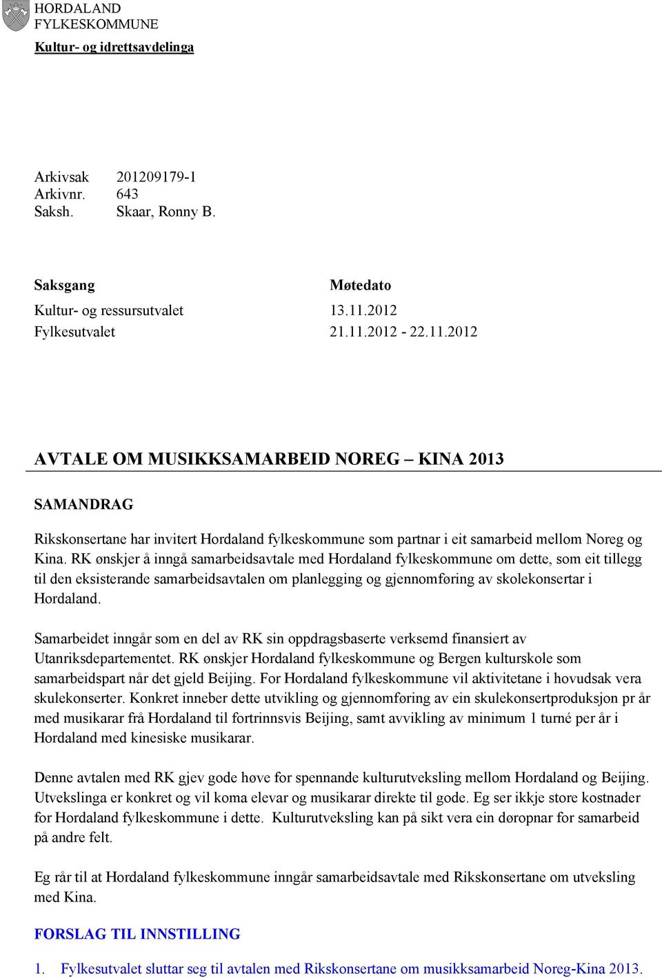 RK ønskjer å inngå samarbeidsavtale med Hordaland fylkeskommune om dette, som eit tillegg til den eksisterande samarbeidsavtalen om planlegging og gjennomføring av skolekonsertar i Hordaland.