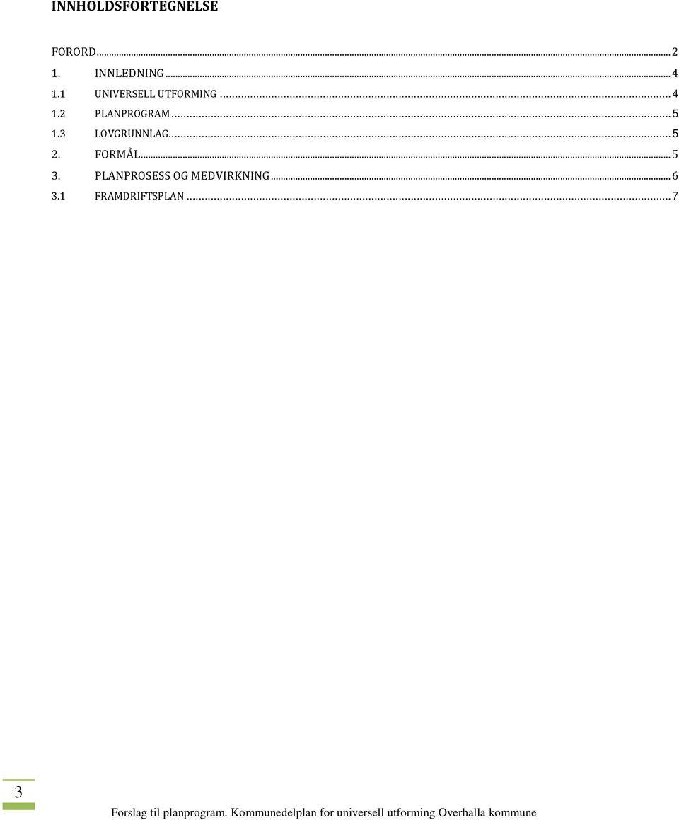 .. 5 1.3 LOVGRUNNLAG... 5 2. FORMÅL... 5 3.