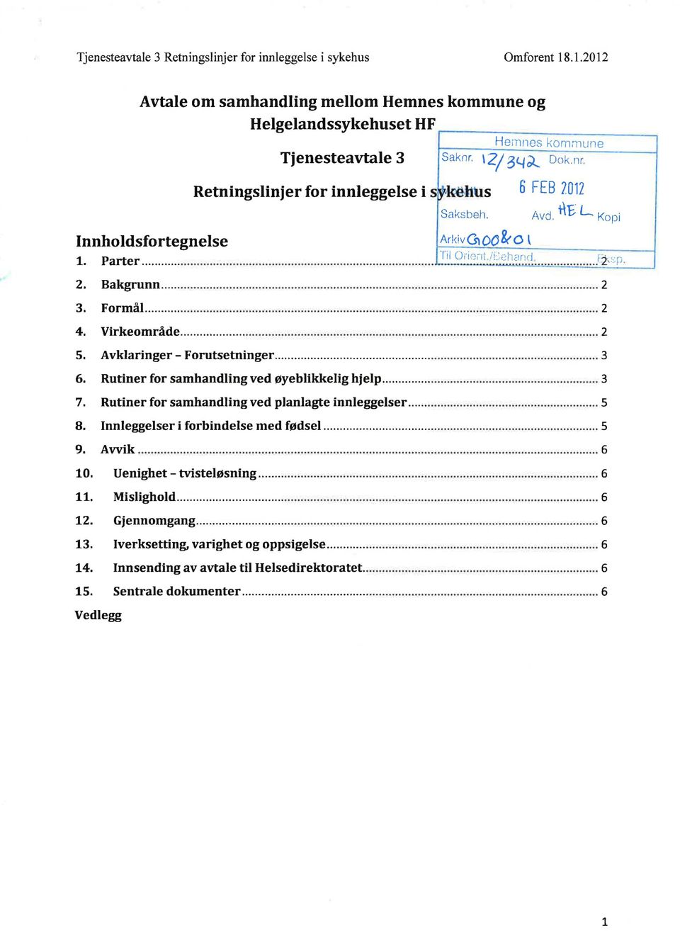 Iverksetting, varighet og oppsigelse... L4. Innsending av avtale til Helsedirektoratet. 15. Sentrale dokumenter.