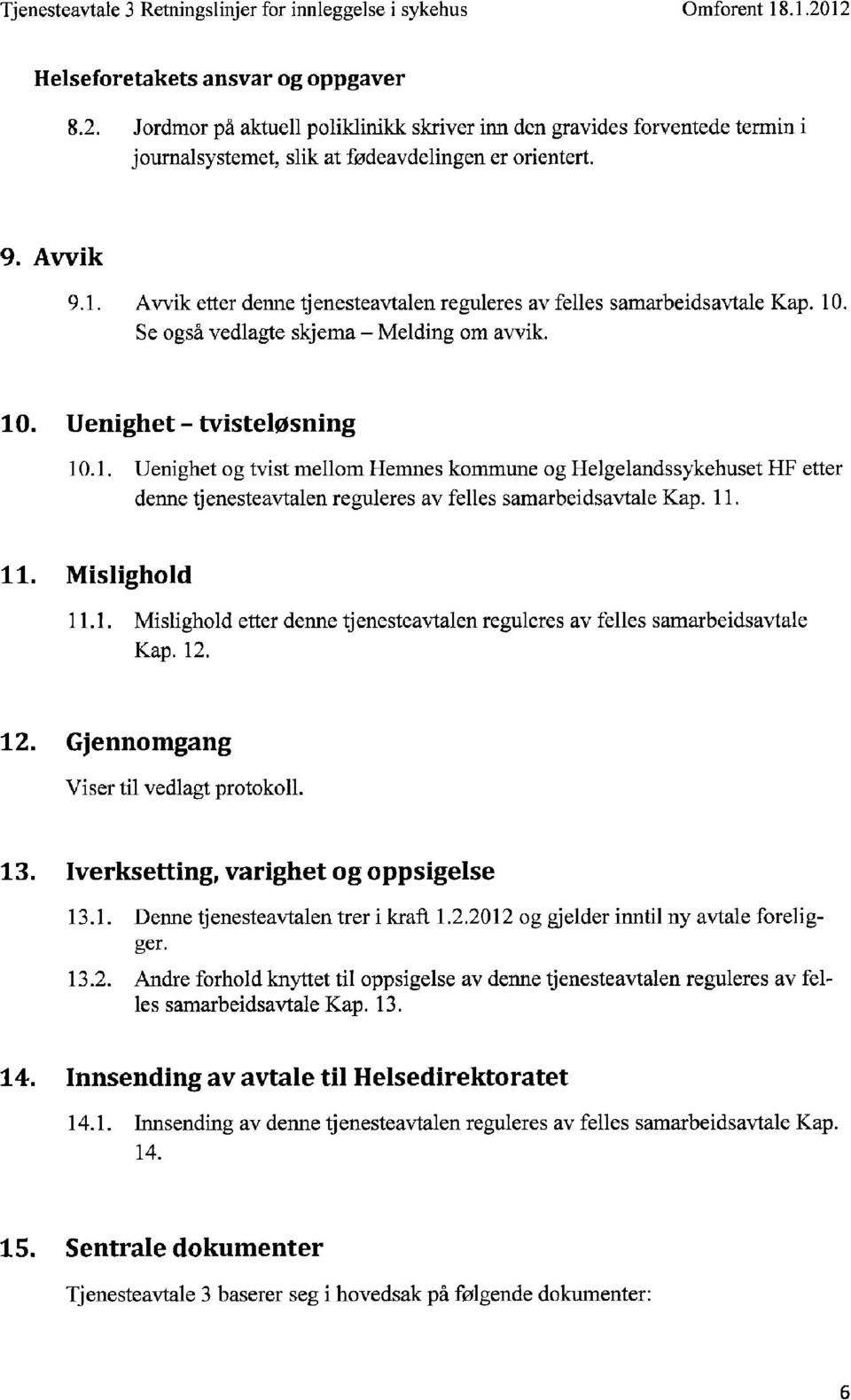 Awik etter denne tjenesteavtalen reguleres av felles samarbeidsat4ale Kap. 10