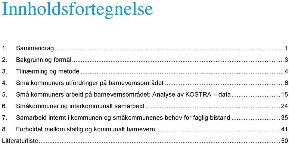 Små kommuners arbeid på barnevernsområdet: Analyse av KOSTRA data... 15 6.