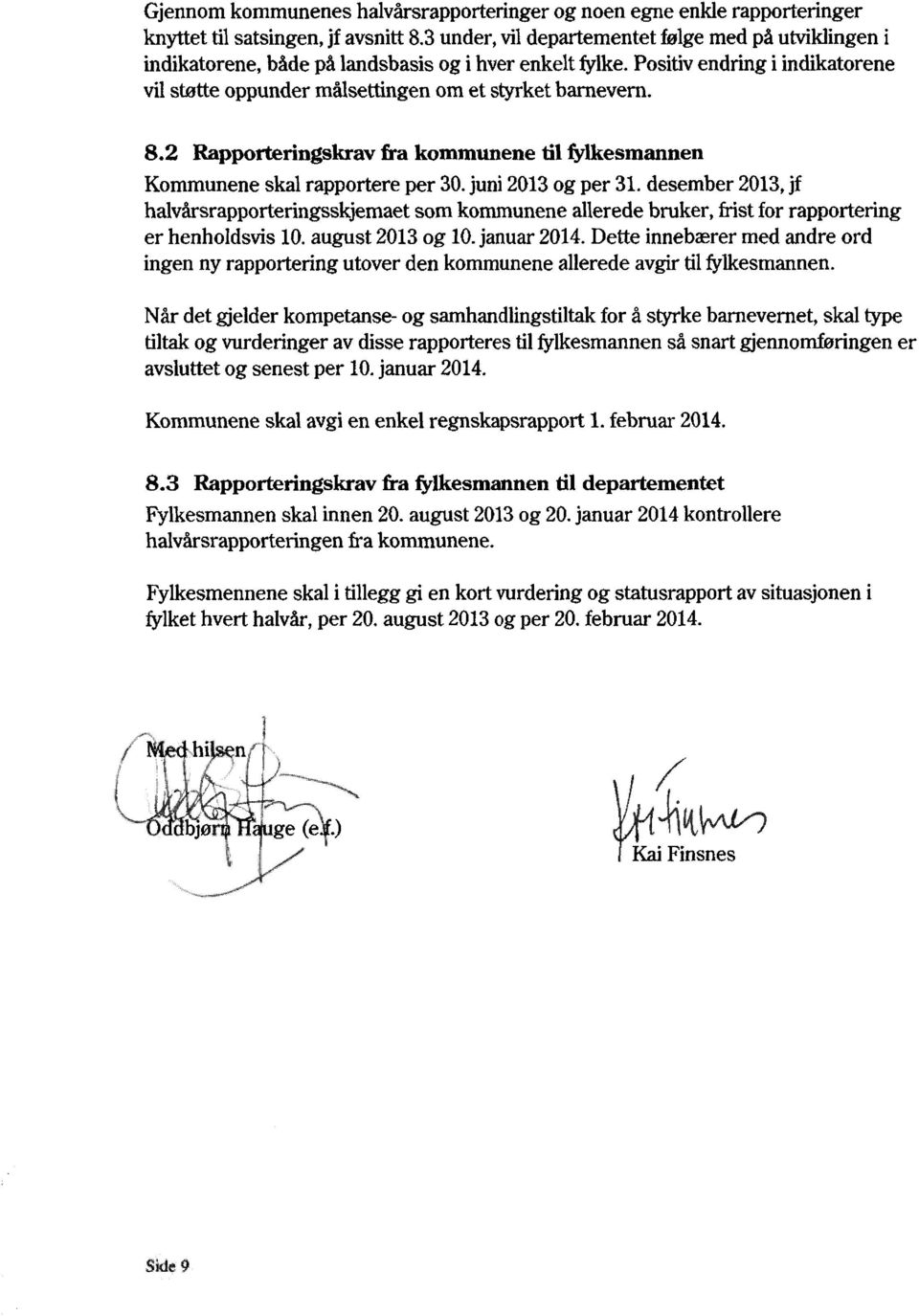 8.2 Rapporteringskrav fra kommunene til fyikesmannen Kommunene skal rapportere per 30. juni 2013 og per 31.