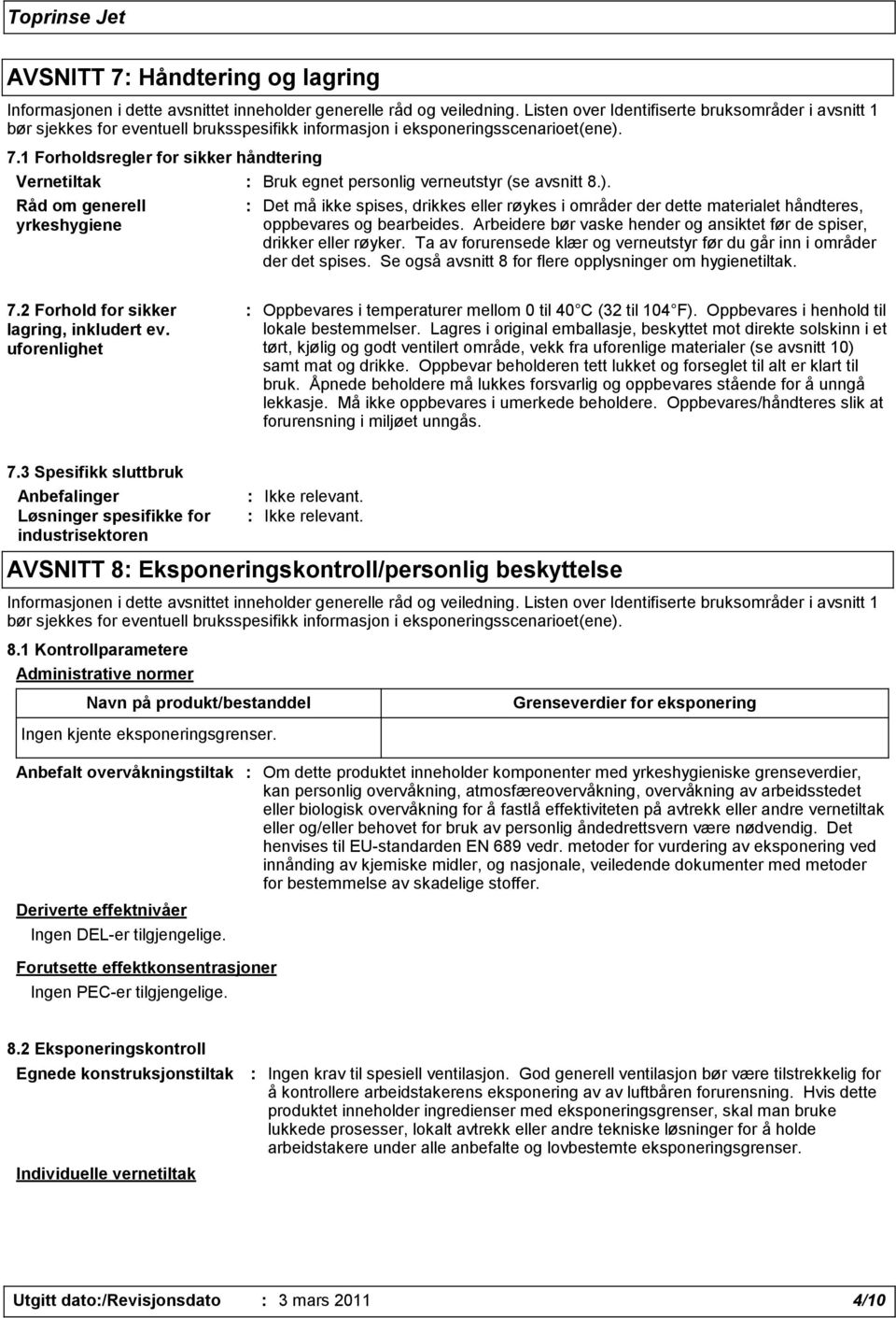 1 Forholdsregler for sikker håndtering Vernetiltak : Bruk egnet personlig verneutstyr (se avsnitt 8.).