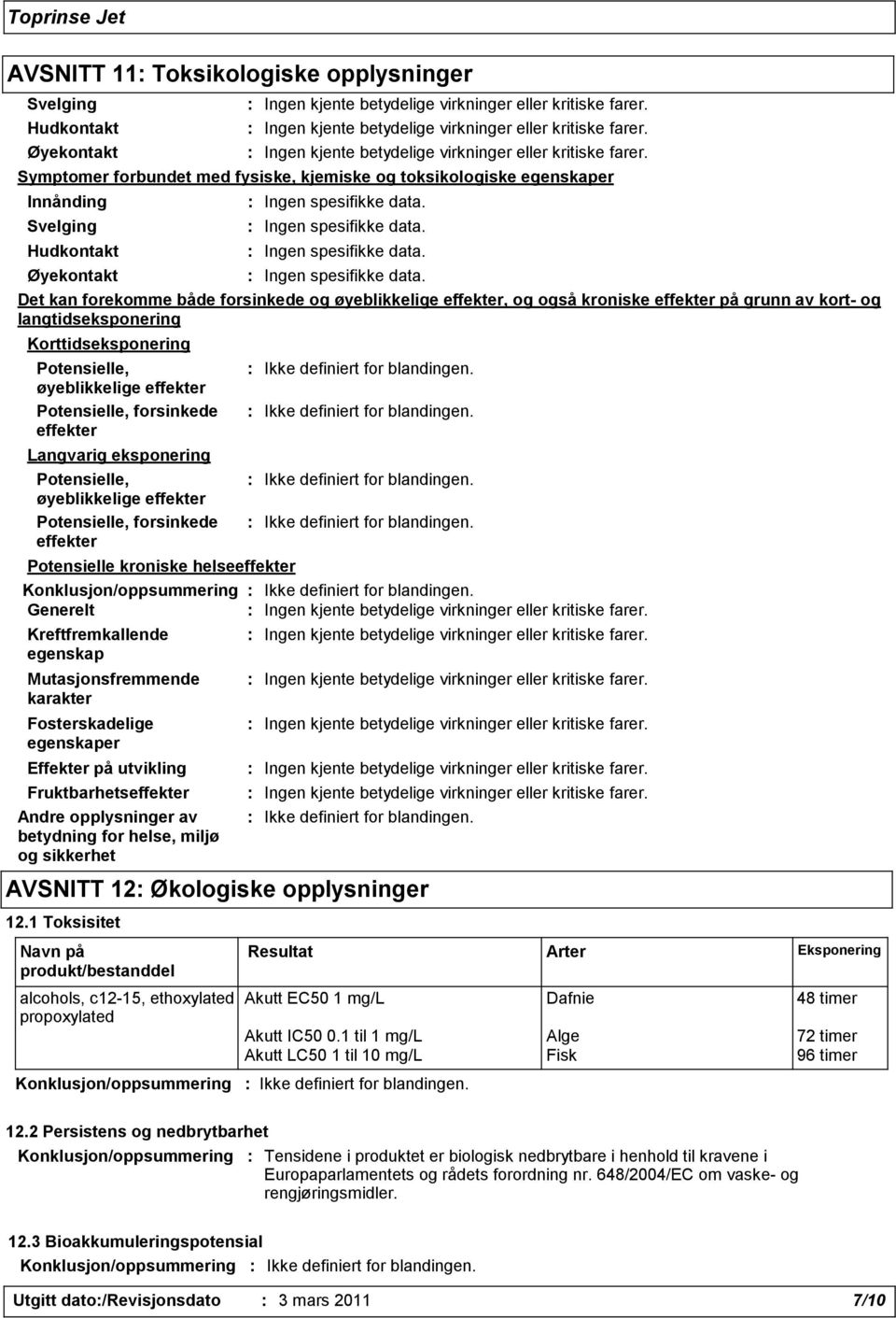 effekter Langvarig eksponering Potensielle, øyeblikkelige effekter Potensielle, forsinkede effekter Potensielle kroniske helseeffekter Konklusjon/oppsummering Generelt Kreftfremkallende egenskap