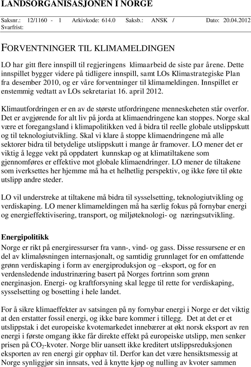 Dette innspillet bygger videre på tidligere innspill, samt LOs Klimastrategiske Plan fra desember 2010, og er våre forventninger til klimameldingen.