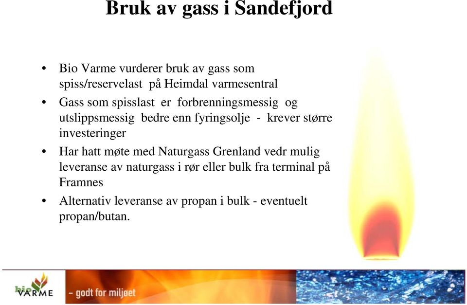 krever større investeringer Har hatt møte med Naturgass Grenland vedr mulig leveranse av