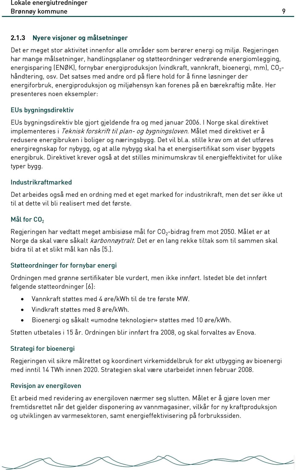 håndtering, osv. Det satses med andre ord på flere hold for å finne løsninger der energiforbruk, energiproduksjon og miljøhensyn kan forenes på en bærekraftig måte.