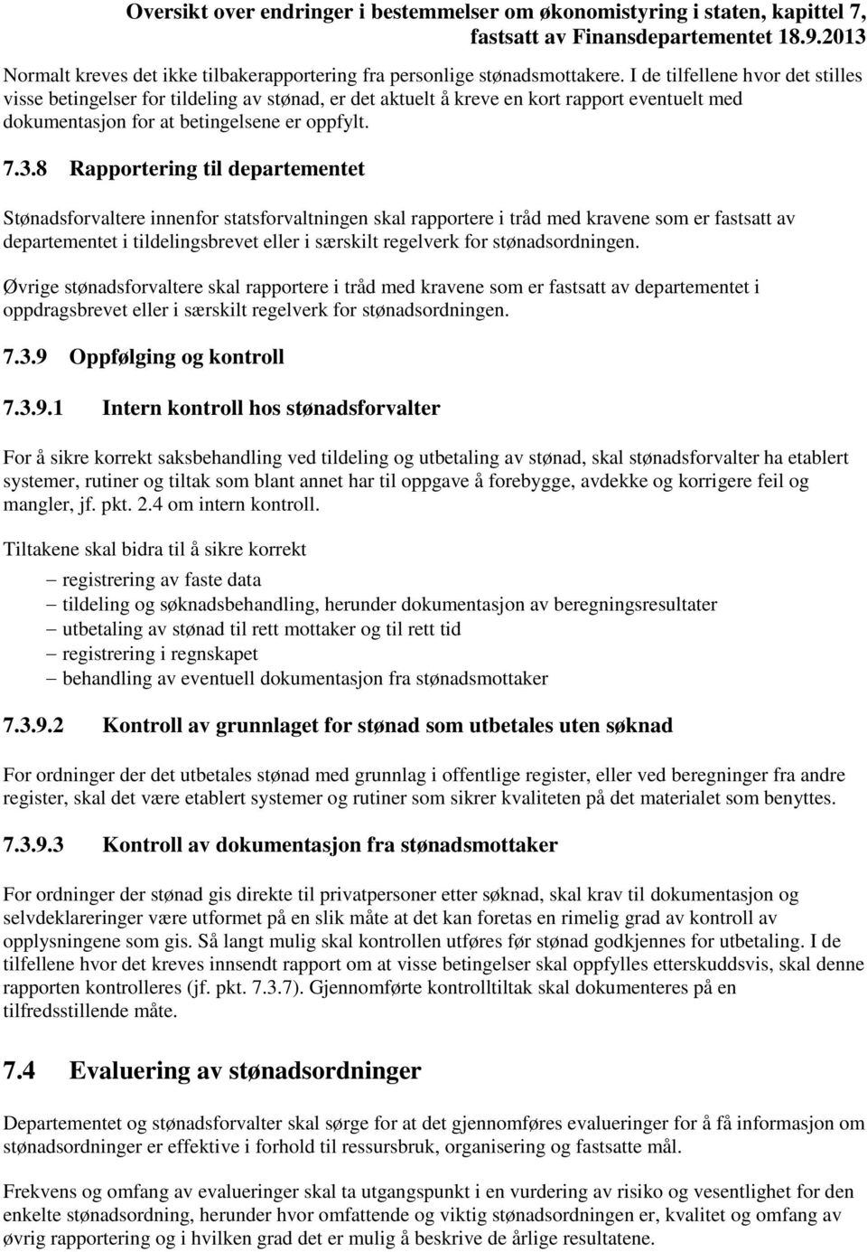 8 Rapportering til departementet Stønadsforvaltere innenfor statsforvaltningen skal rapportere i tråd med kravene som er fastsatt av departementet i tildelingsbrevet eller i særskilt regelverk for