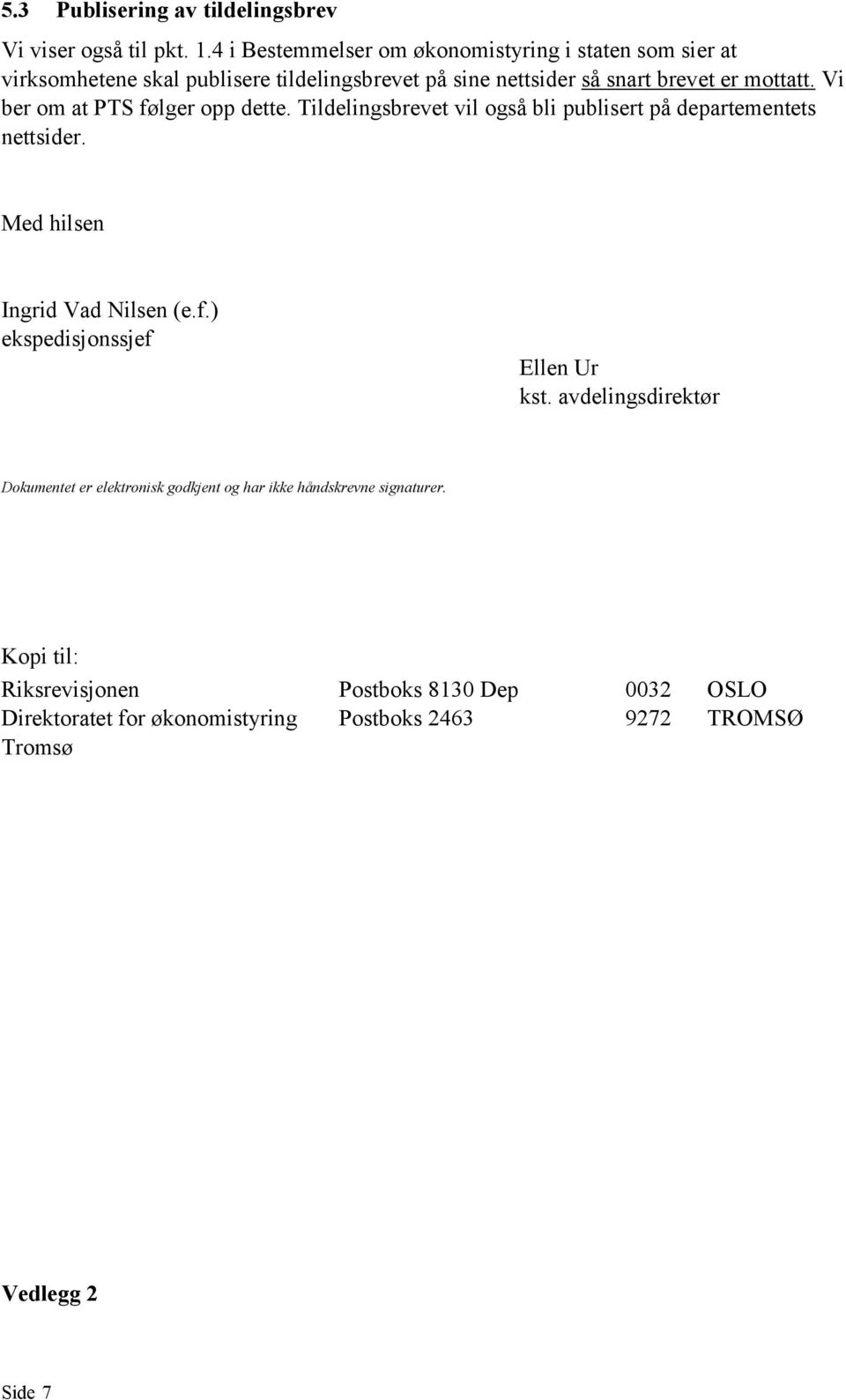 Vi ber om at PTS følger opp dette. Tildelingsbrevet vil også bli publisert på departementets nettsider. Med hilsen Ingrid Vad Nilsen (e.f.) ekspedisjonssjef Ellen Ur kst.