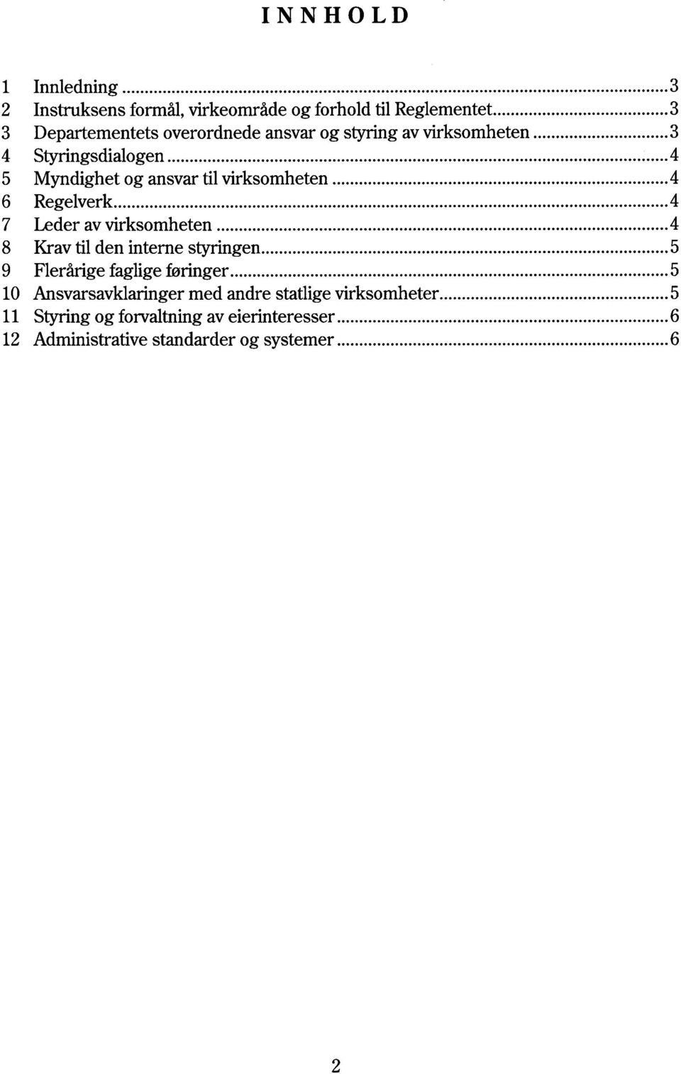 ansvartilvirksomheten 4 6 Regelverk 4 7 Lederavvirksomheten 4 8 Kravtil den internestyringen 5 9