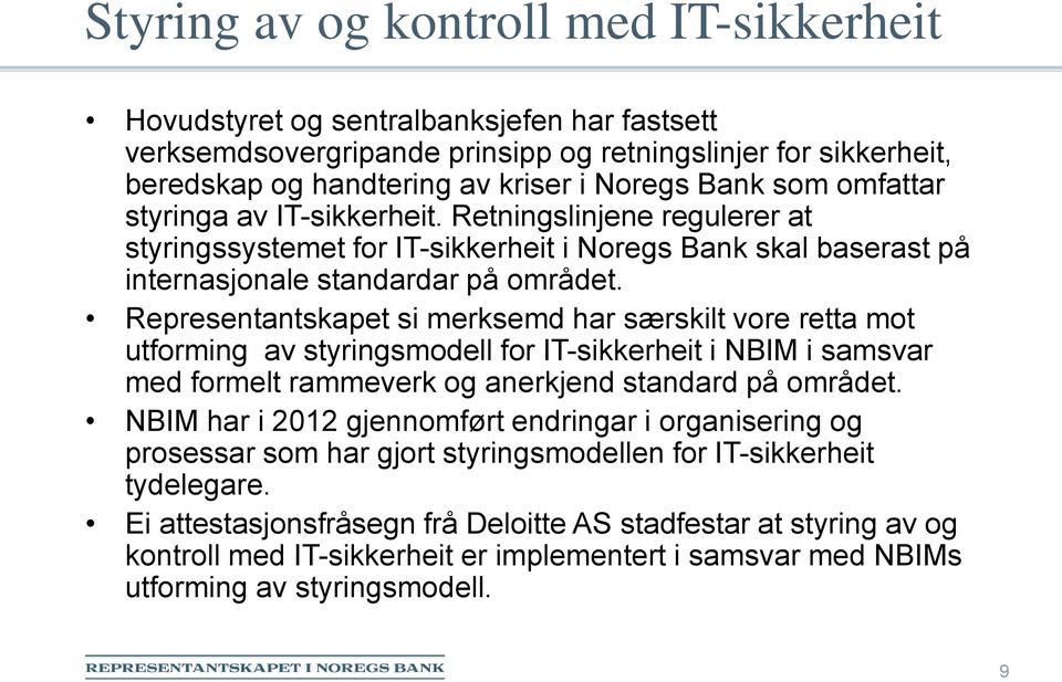 Representantskapet si merksemd har særskilt vore retta mot utforming av styringsmodell for IT-sikkerheit i NBIM i samsvar med formelt rammeverk og anerkjend standard på området.