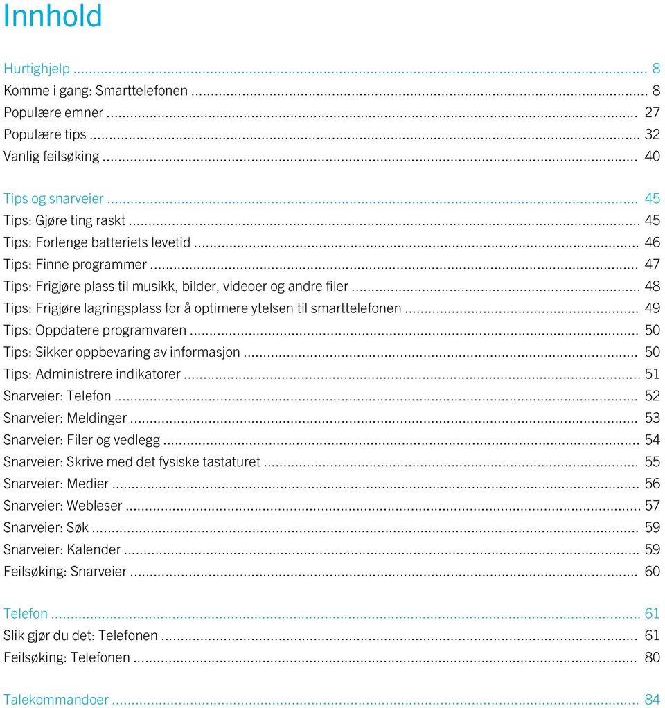 .. 48 Tips: Frigjøre lagringsplass for å optimere ytelsen til smarttelefonen... 49 Tips: Oppdatere programvaren... 50 Tips: Sikker oppbevaring av informasjon... 50 Tips: Administrere indikatorer.