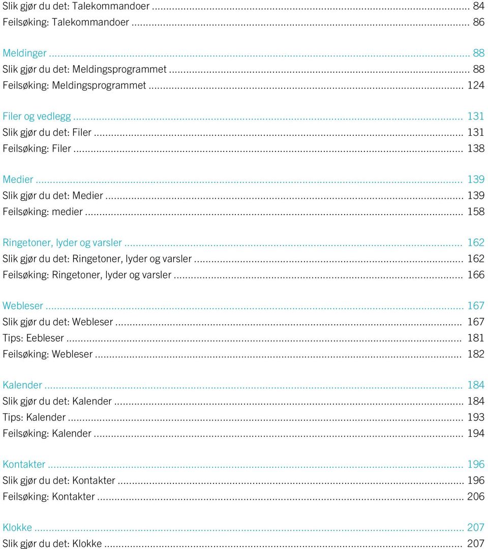 .. 162 Slik gjør du det: Ringetoner, lyder og varsler... 162 Feilsøking: Ringetoner, lyder og varsler... 166 Webleser... 167 Slik gjør du det: Webleser... 167 Tips: Eebleser.