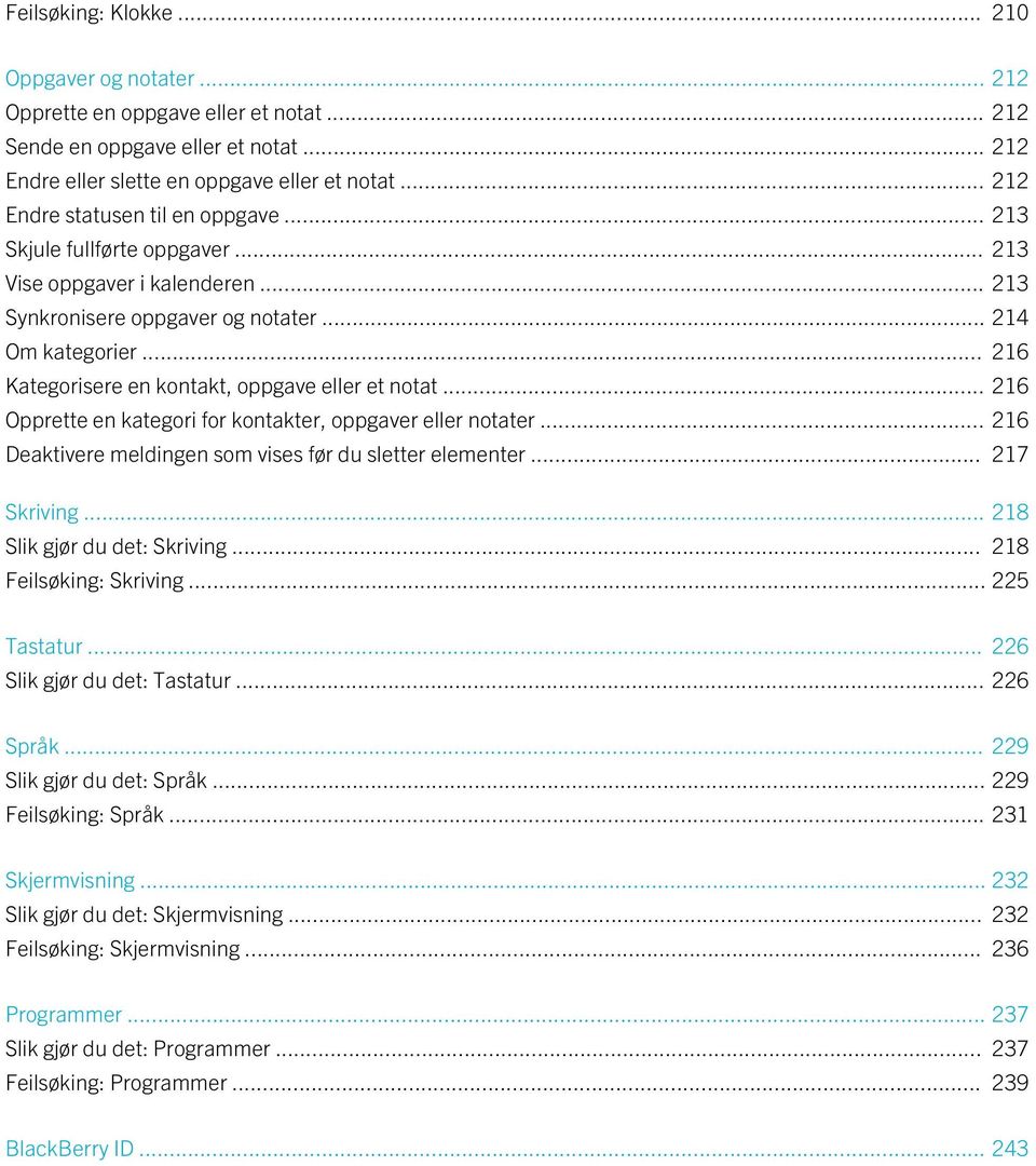 .. 216 Kategorisere en kontakt, oppgave eller et notat... 216 Opprette en kategori for kontakter, oppgaver eller notater... 216 Deaktivere meldingen som vises før du sletter elementer... 217 Skriving.