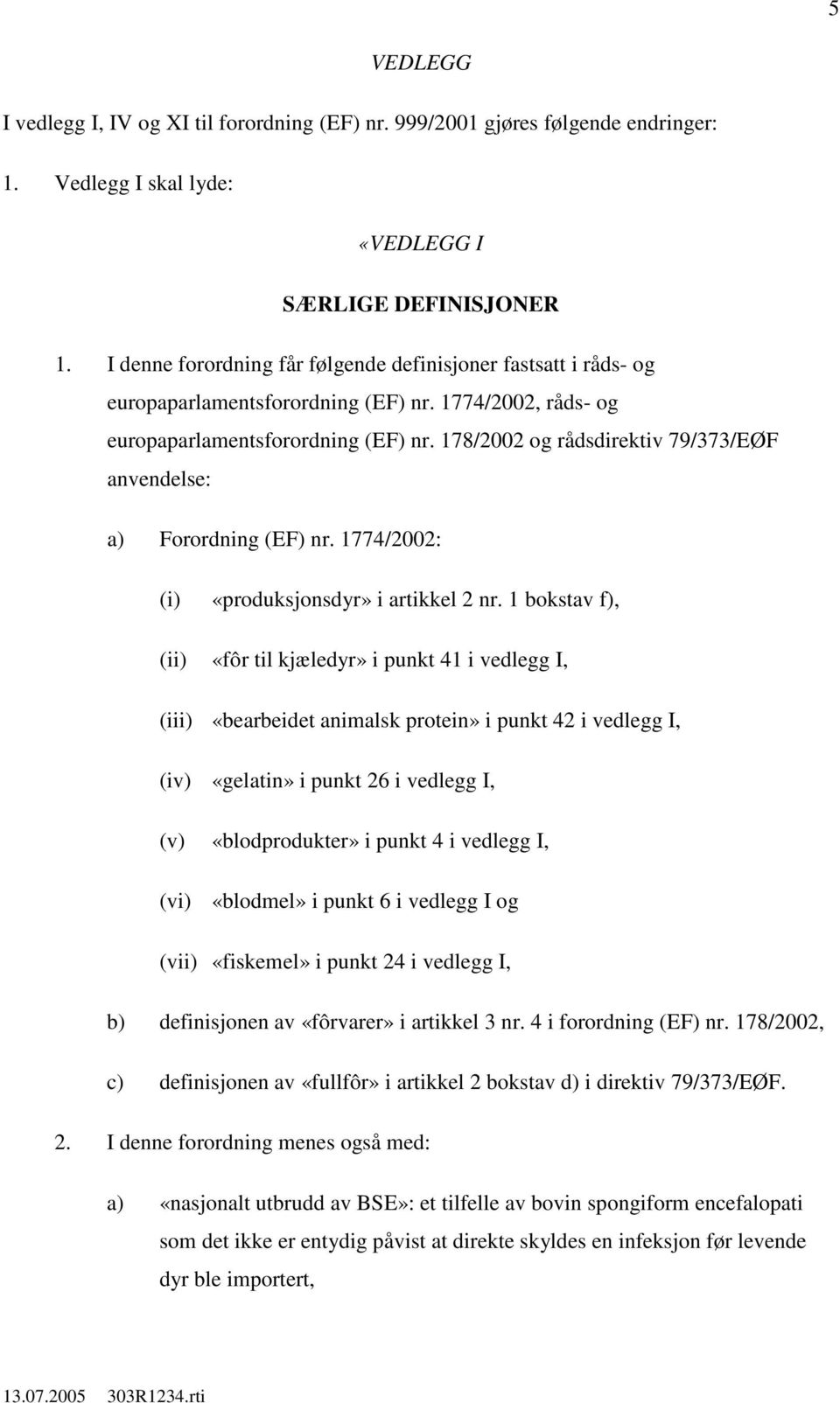 178/2002 og rådsdirektiv 79/373/EØF anvendelse: a) Forordning (EF) nr. 1774/2002: (i) «produksjonsdyr» i artikkel 2 nr.