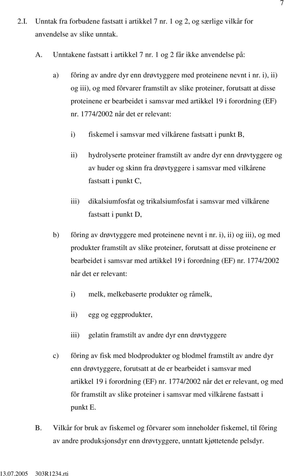 i), ii) og iii), og med fôrvarer framstilt av slike proteiner, forutsatt at disse proteinene er bearbeidet i samsvar med artikkel 19 i forordning (EF) nr.