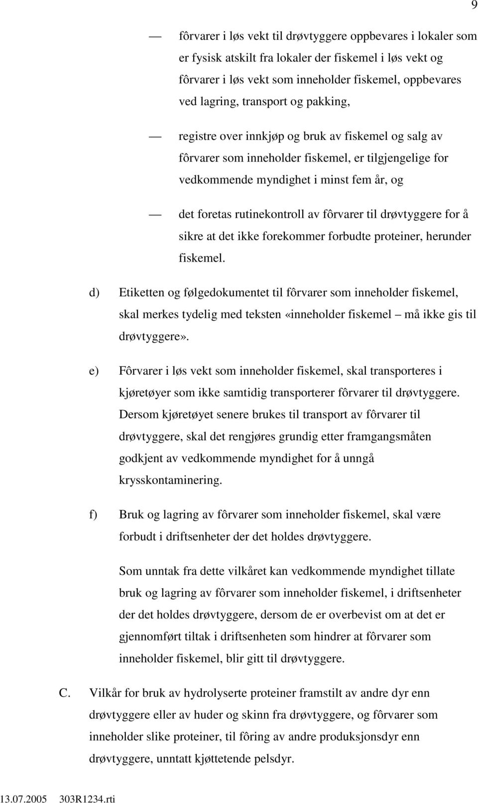 til drøvtyggere for å sikre at det ikke forekommer forbudte proteiner, herunder fiskemel.