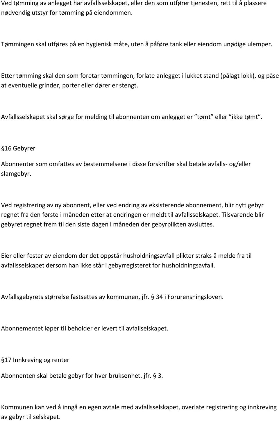 Etter tømming skal den som foretar tømmingen, forlate anlegget i lukket stand (pålagt lokk), og påse at eventuelle grinder, porter eller dører er stengt.