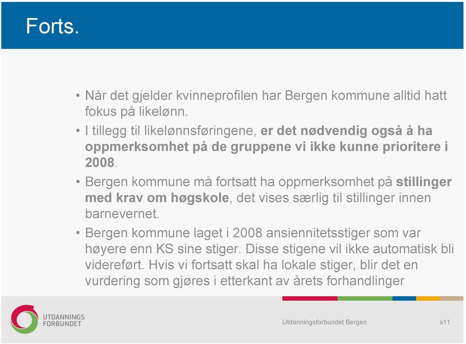Bergen kommune må fortsatt ha oppmerksomhet på stillinger med krav om høgskole, det vises særlig til stillinger innen barnevernet.