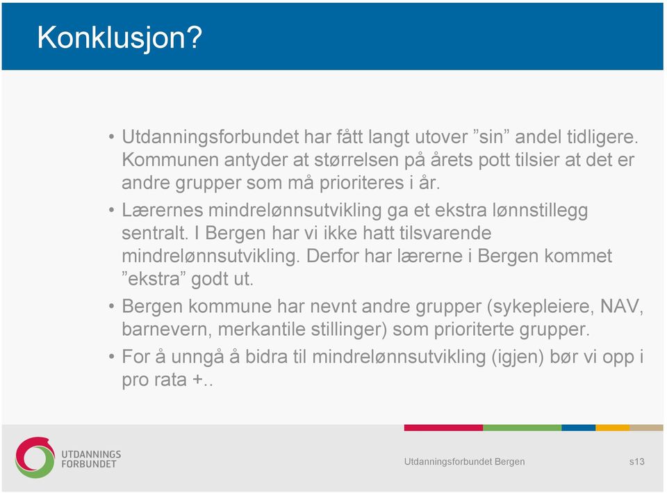Lærernes mindrelønnsutvikling ga et ekstra lønnstillegg sentralt. I Bergen har vi ikke hatt tilsvarende mindrelønnsutvikling.