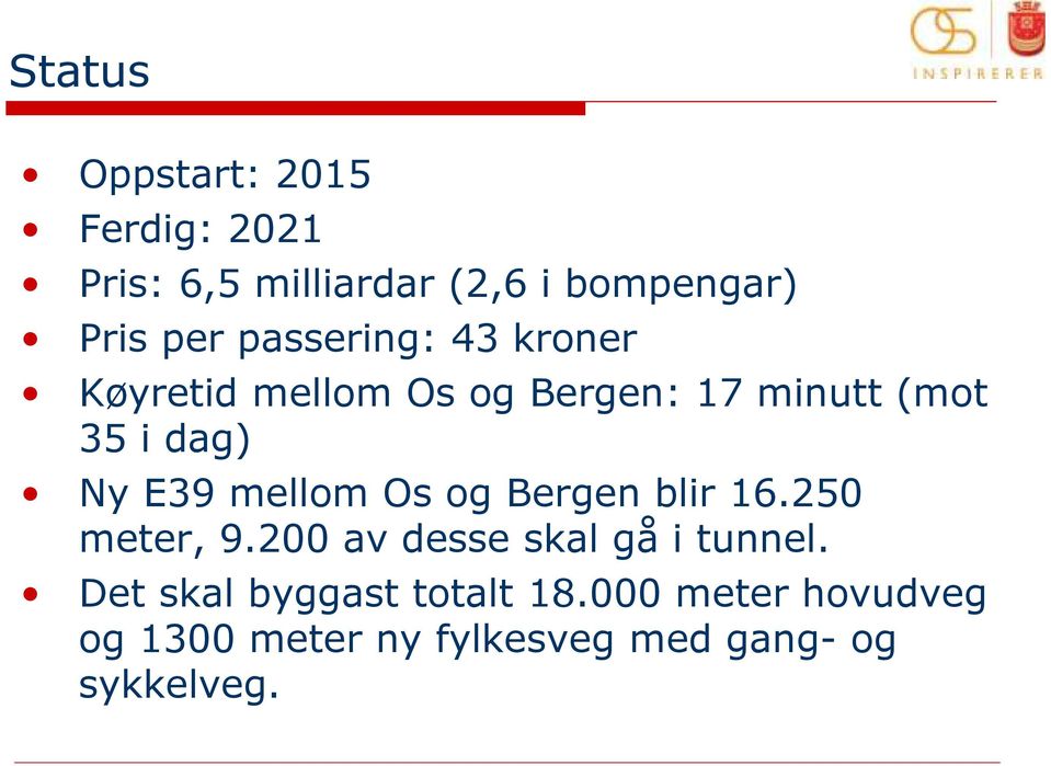mellom Os og Bergen blir 16.250 meter, 9.200 av desse skal gå i tunnel.