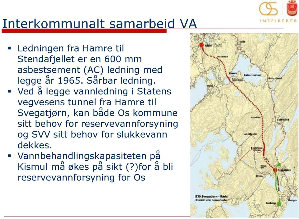 Ved å legge vannledning i Statens vegvesens tunnel fra Hamre til Svegatjørn, kan både Os kommune sitt
