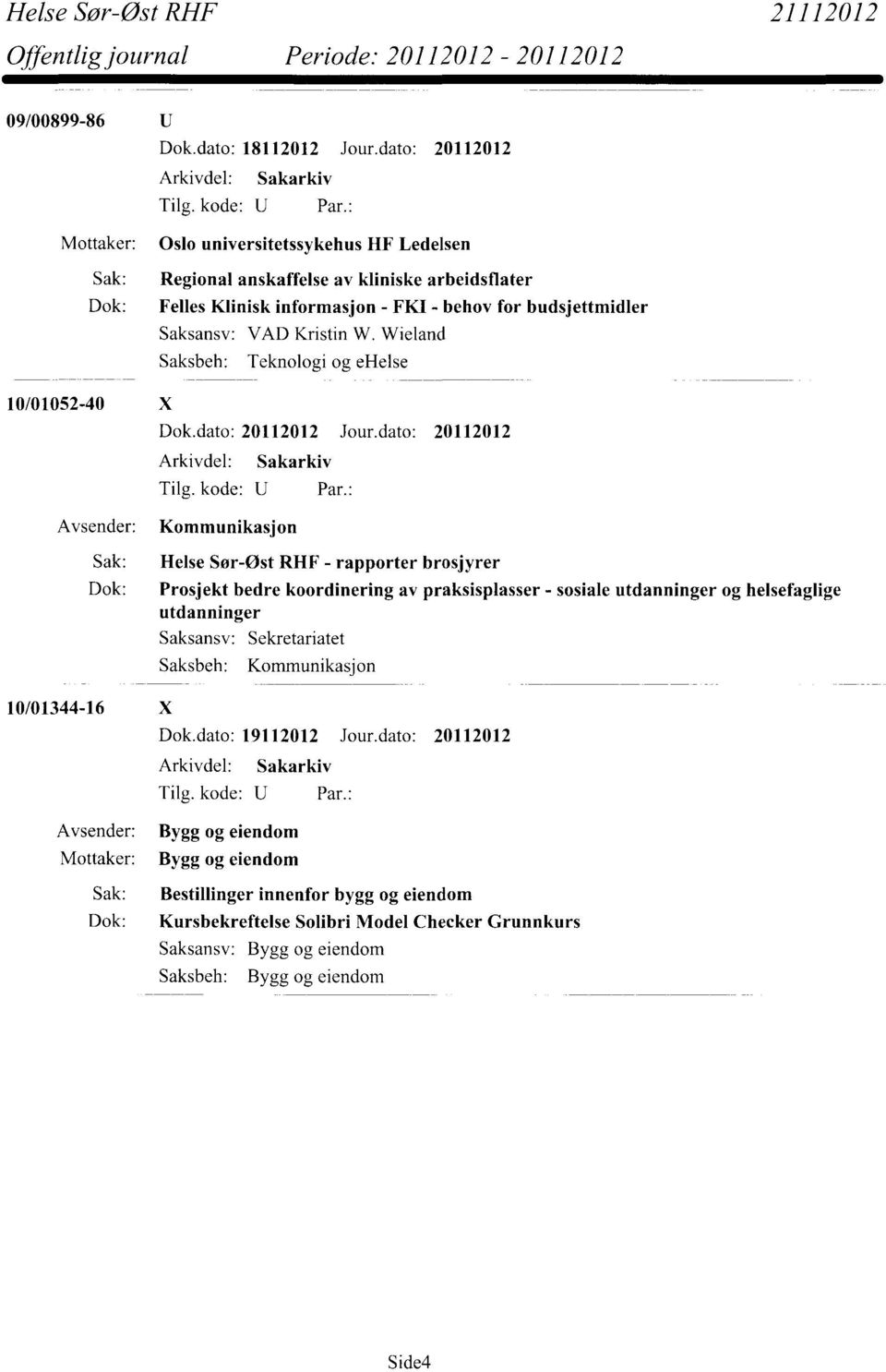 Wieland Saksbeh: Teknologi og ehelse 10/01052-40 X Dok.dato: 20112012 Jour.