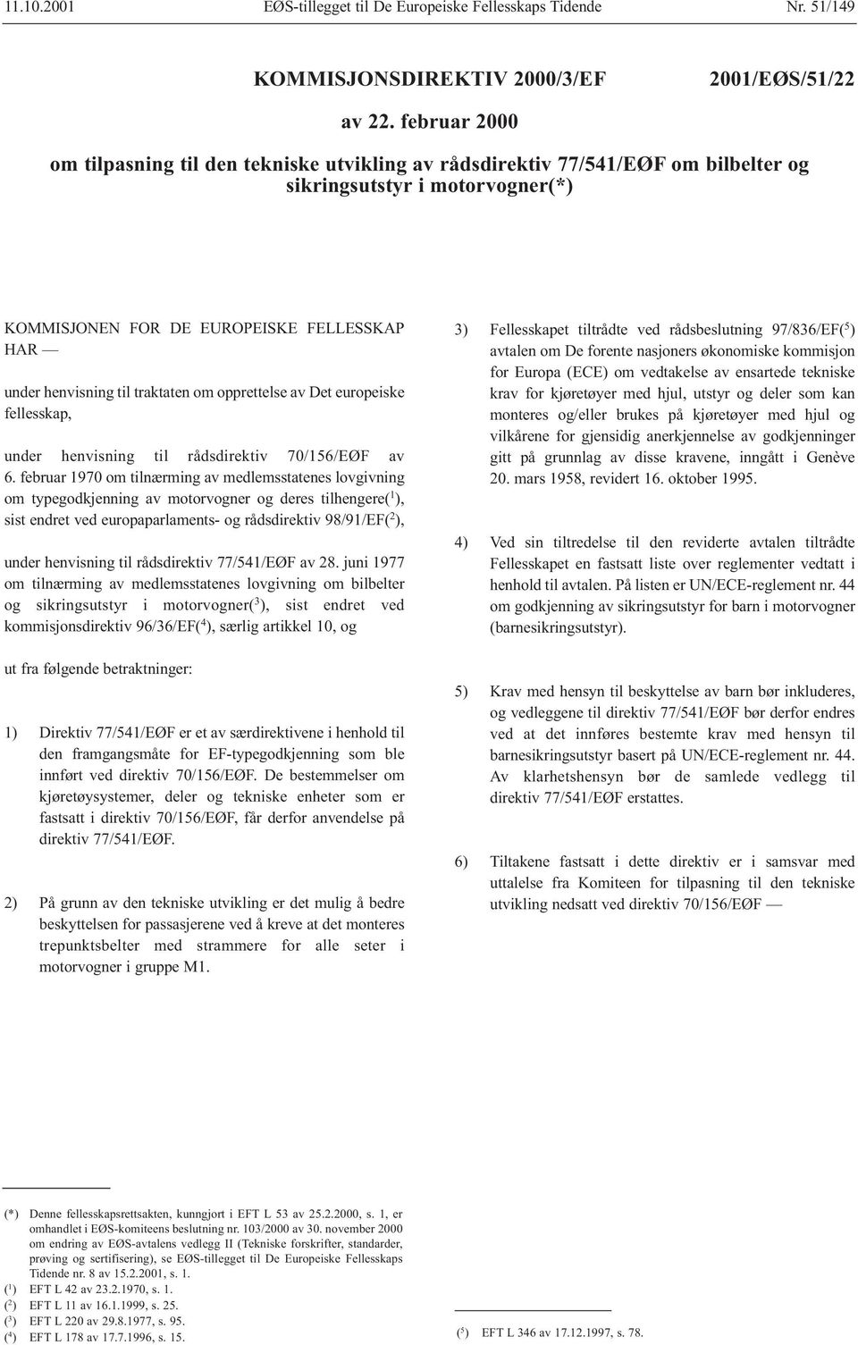 traktaten om opprettelse av Det europeiske fellesskap, under henvisning til rådsdirektiv 70/156/EØF av 6.