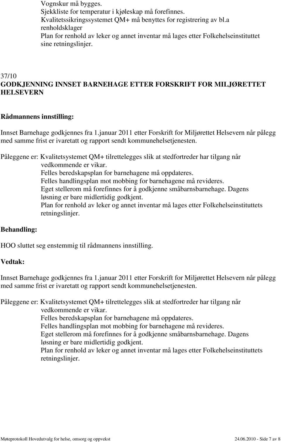 37/10 GODKJENNING INNSET BARNEHAGE ETTER FORSKRIFT FOR MILJØRETTET HELSEVERN Innset Barnehage godkjennes fra 1.