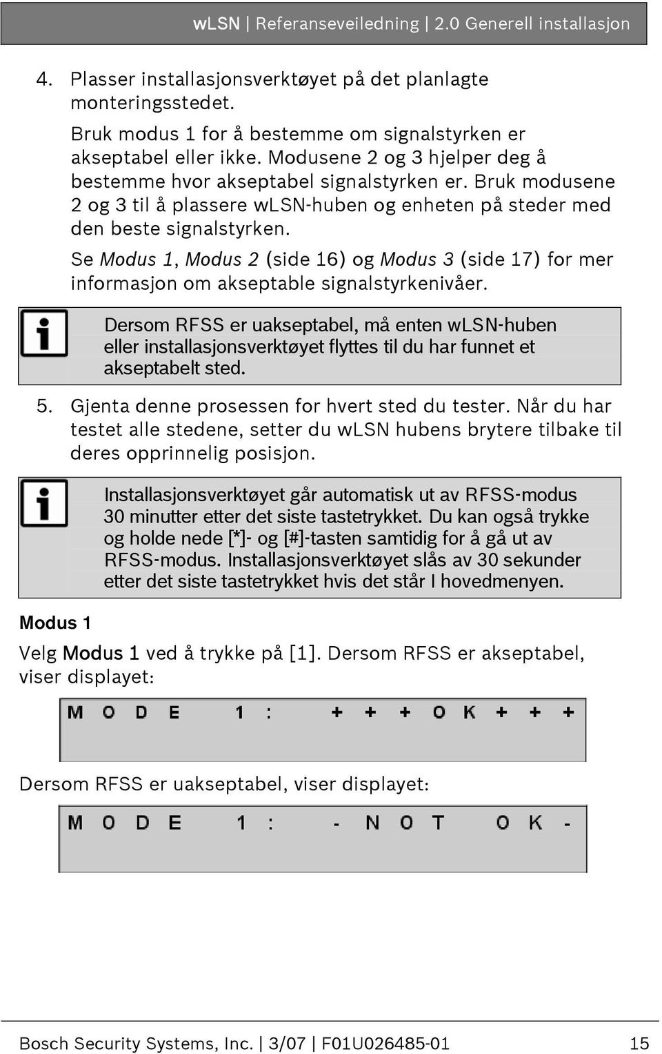 Se Modus 1, Modus 2 (side 16) og Modus 3 (side 17) for mer informasjon om akseptable signalstyrkenivåer.