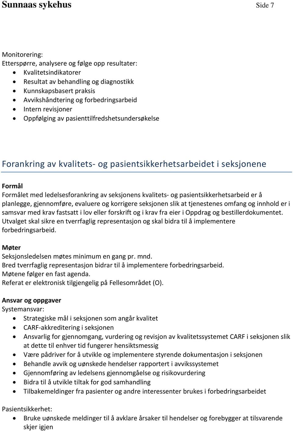 seksjonens kvalitets- og pasientsikkerhetsarbeid er å planlegge, gjennomføre, evaluere og korrigere seksjonen slik at tjenestenes omfang og innhold er i samsvar med krav fastsatt i lov eller