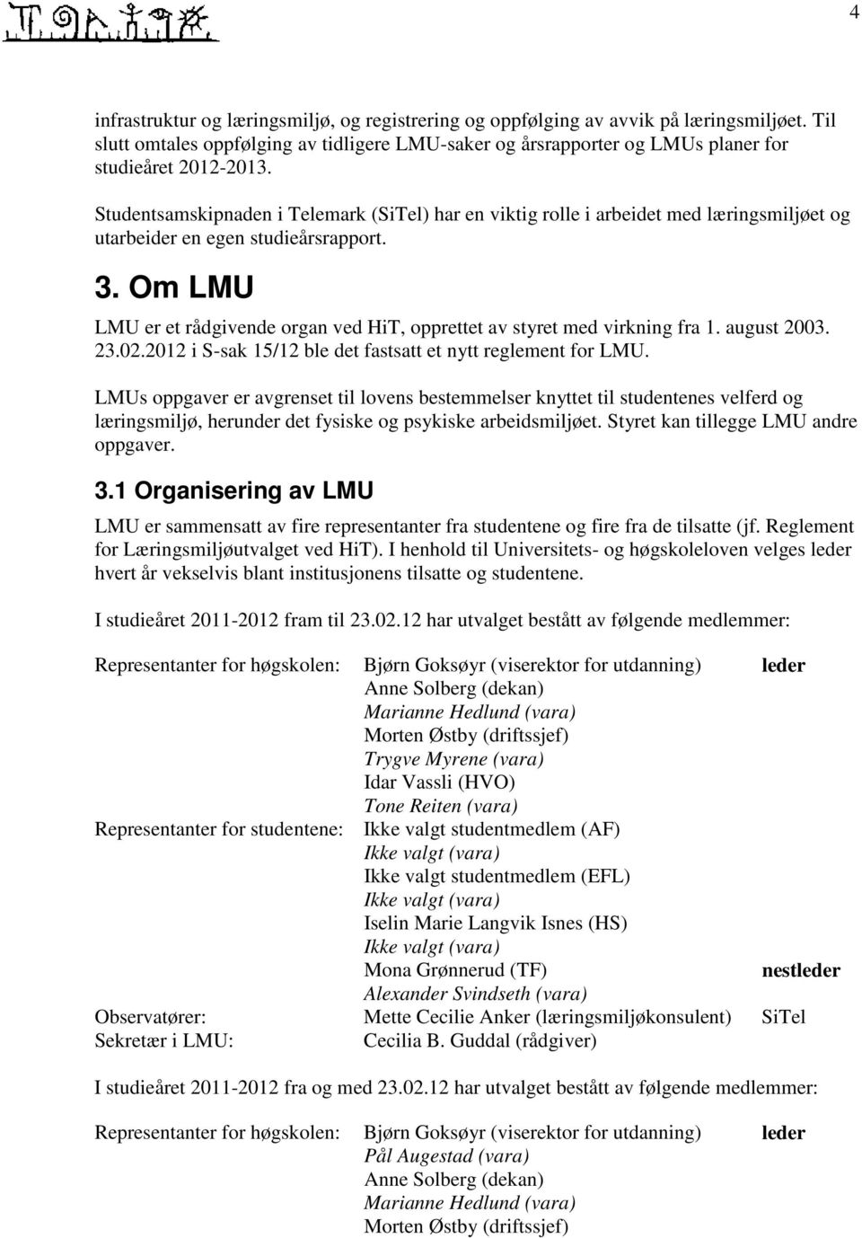 Om LMU LMU er et rådgivende organ ved HiT, opprettet av styret med virkning fra 1. august 2003. 23.02.2012 i S-sak 15/12 ble det fastsatt et nytt reglement for LMU.