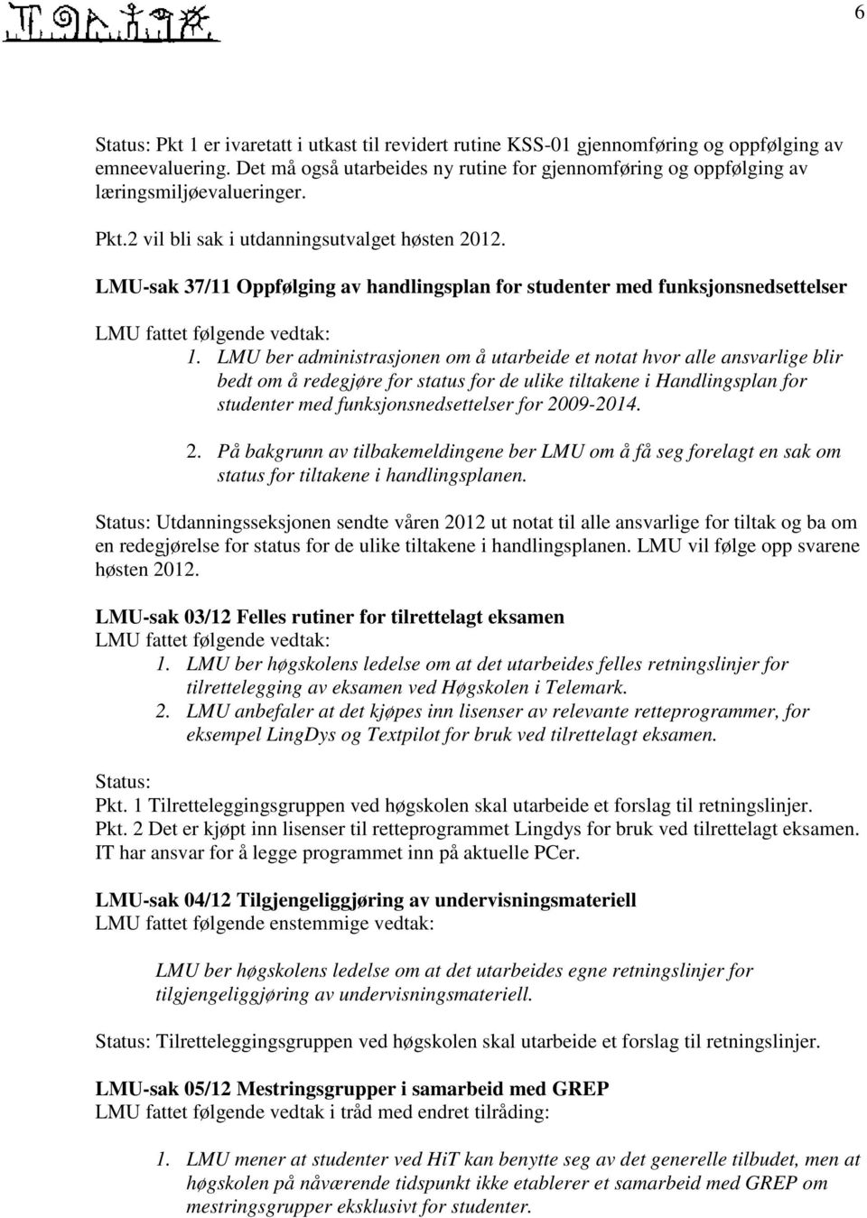 LMU-sak 37/11 Oppfølging av handlingsplan for studenter med funksjonsnedsettelser LMU fattet følgende vedtak: 1.