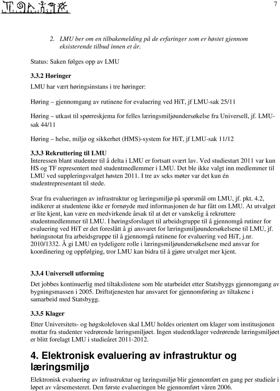 Universell, jf. LMUsak 44/11 Høring helse, miljø og sikkerhet (HMS)-system for HiT, jf LMU-sak 11/12 3.3.3 Rekruttering til LMU Interessen blant studenter til å delta i LMU er fortsatt svært lav.