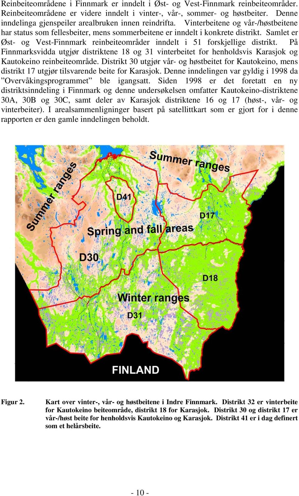 Samlet er Øst- og Vest-Finnmark reinbeiteområder inndelt i 51 forskjellige distrikt. På Finnmarksvidda utgjør distriktene 18 og 31 vinterbeitet for henholdsvis Karasjok og Kautokeino reinbeiteområde.