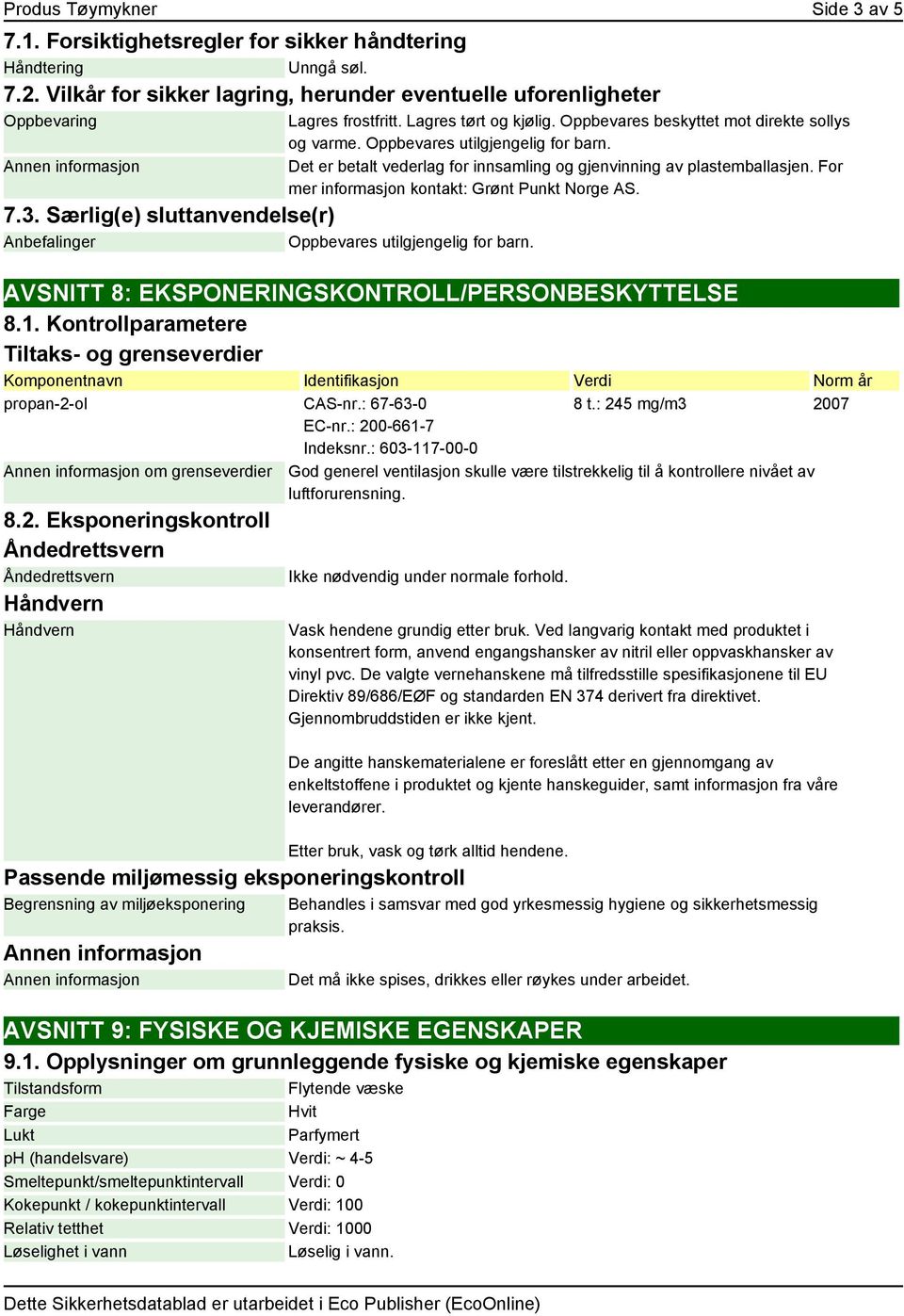 For mer informasjon kontakt: Grønt Punkt Norge AS. AVSNITT 8: EKSPONERINGSKONTROLL/PERSONBESKYTTELSE 8.1.