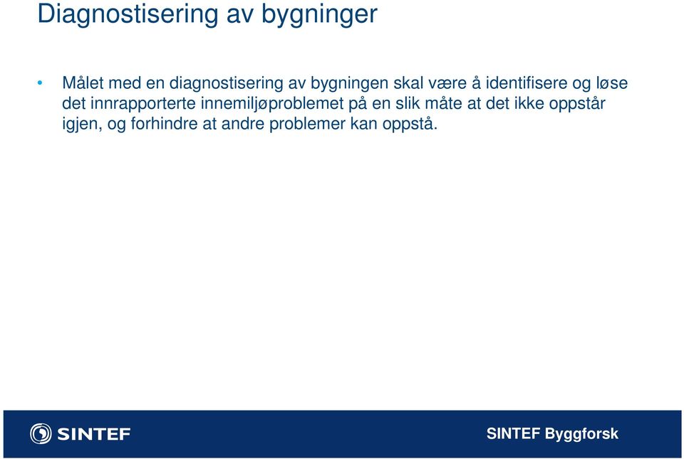 løse det innrapporterte innemiljøproblemet på en slik