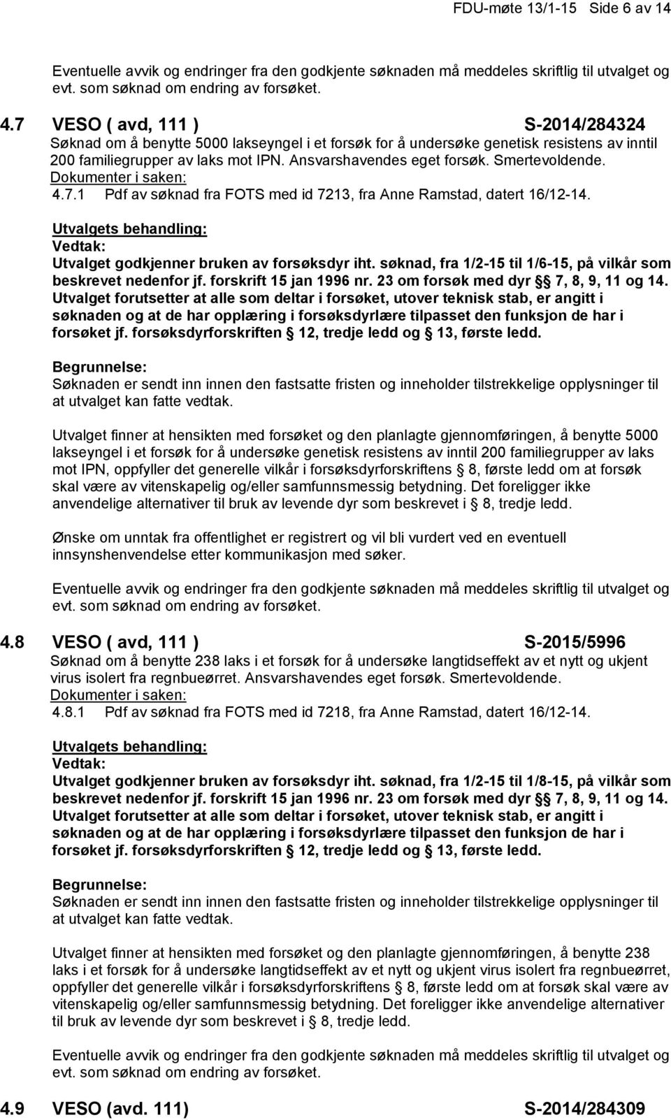 søknad, fra 1/2-15 til 1/6-15, på vilkår som beskrevet nedenfor jf. forskrift 15 jan 1996 nr. 23 om forsøk med dyr 7, 8, 9, 11 og 14.