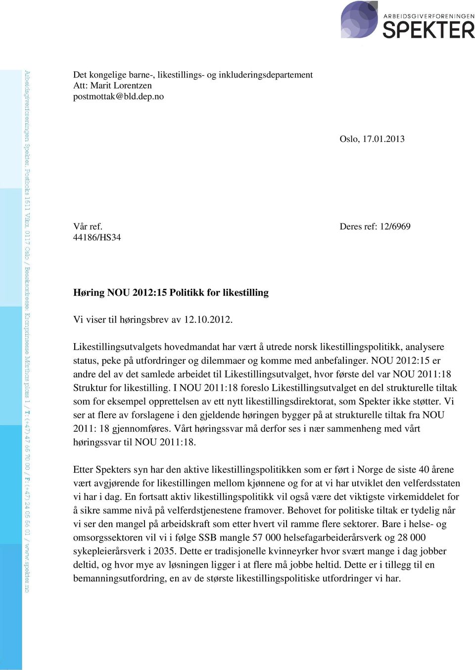 15 Politikk for likestilling Vi viser til høringsbrev av 12.10.2012.