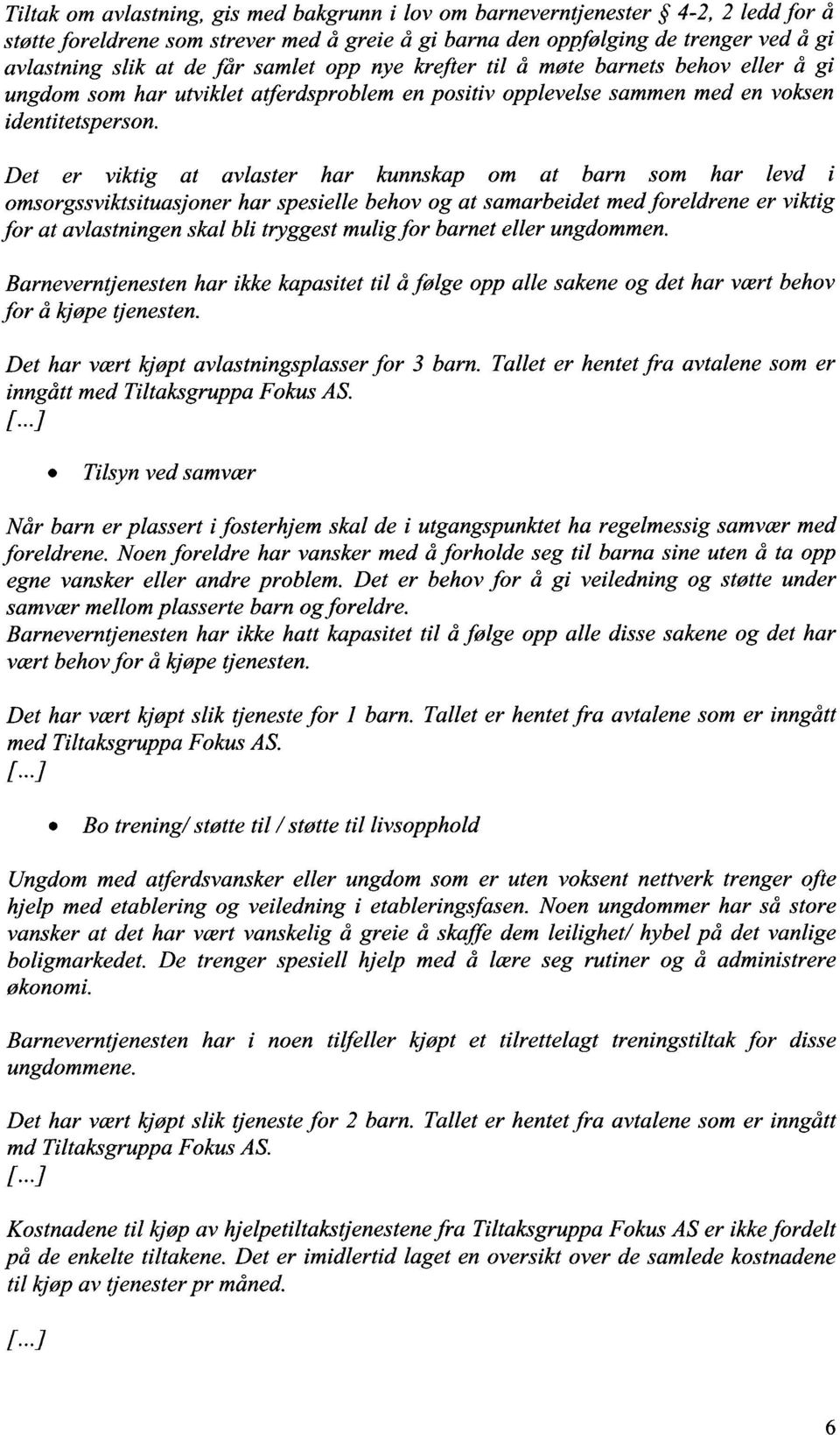 Det er viktig at avlaster har kunnskap om at barn som har levd i omsorgssviktsituasjoner har spesielle behov og at samarbeidet med foreldrene er viktig for at avlastningen skal bli tryggest mulig for