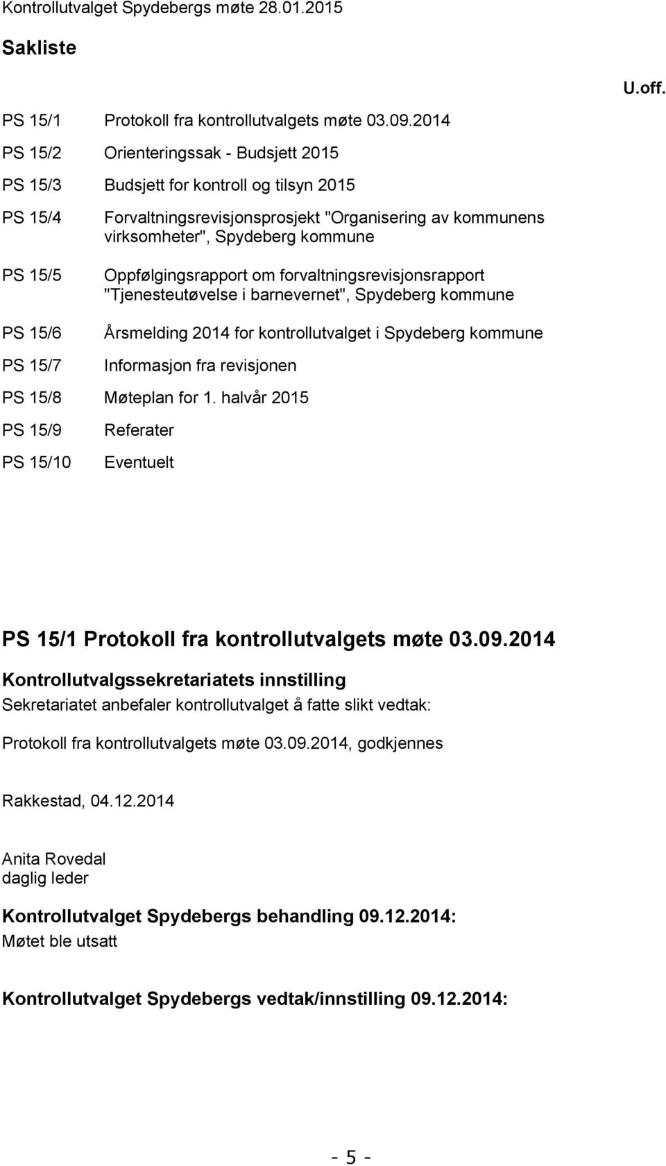 Spydeberg kommune Oppfølgingsrapport om forvaltningsrevisjonsrapport "Tjenesteutøvelse i barnevernet", Spydeberg kommune Årsmelding 2014 for kontrollutvalget i Spydeberg kommune Informasjon fra