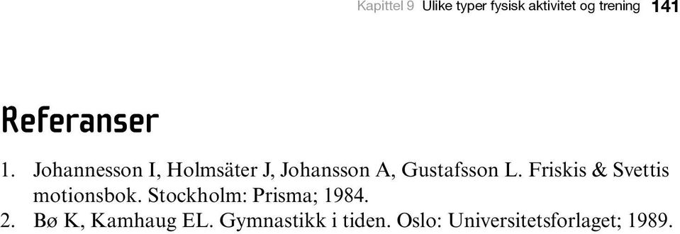 Johannesson I, Holmsäter J, Johansson A, Gustafsson L.