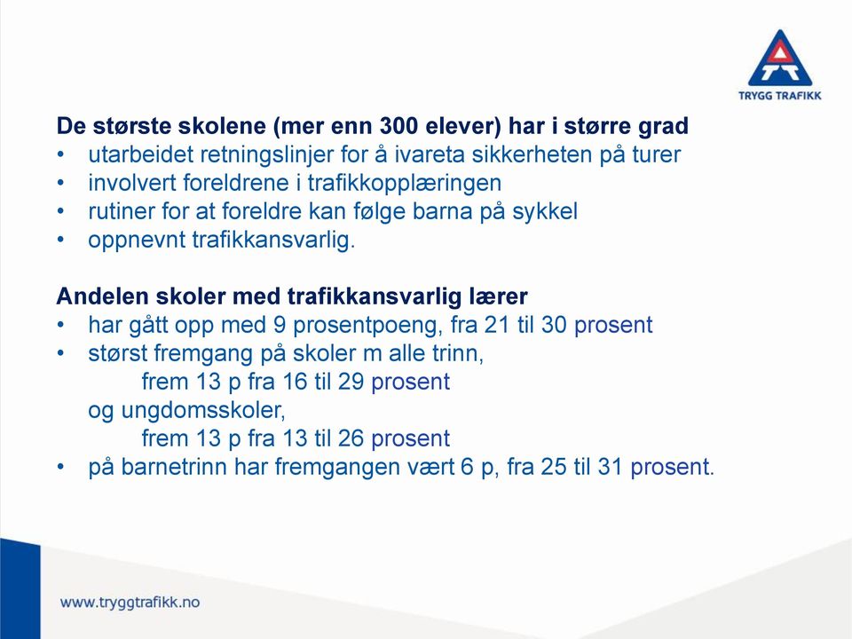 Andelen skoler med trafikkansvarlig lærer har gått opp med 9 prosentpoeng, fra 21 til 30 prosent størst fremgang på skoler m alle