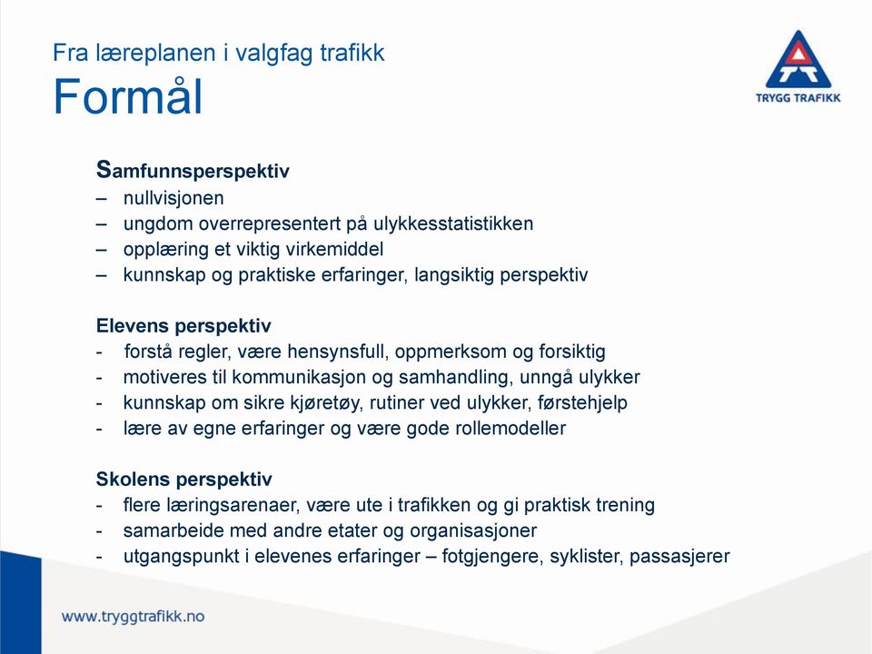 samhandling, unngå ulykker - kunnskap om sikre kjøretøy, rutiner ved ulykker, førstehjelp - lære av egne erfaringer og være gode rollemodeller Skolens perspektiv -