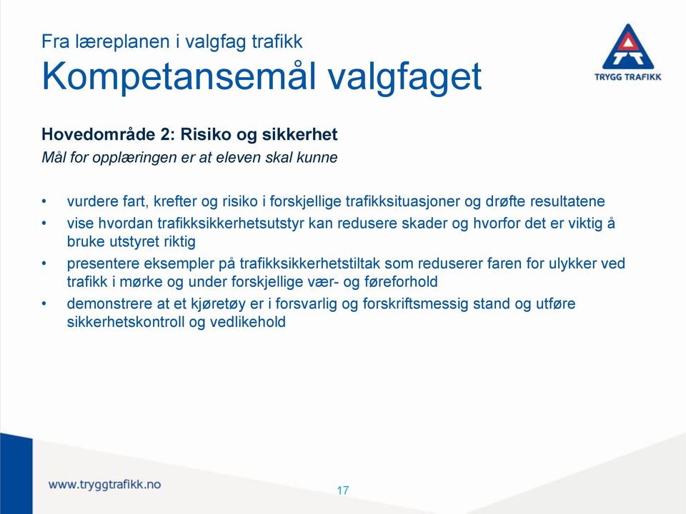 hvorfor det er viktig å bruke utstyret riktig presentere eksempler på trafikksikkerhetstiltak som reduserer faren for ulykker ved trafikk i mørke