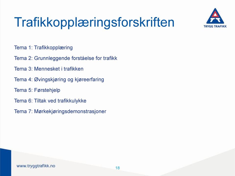 trafikken Tema 4: Øvingskjøring og kjøreerfaring Tema 5: